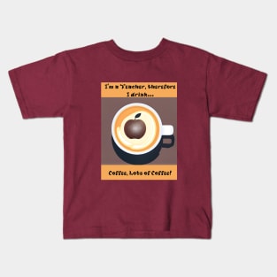 I'm a Teacher, Therefore I drink Kids T-Shirt